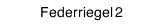 Federriegel 2